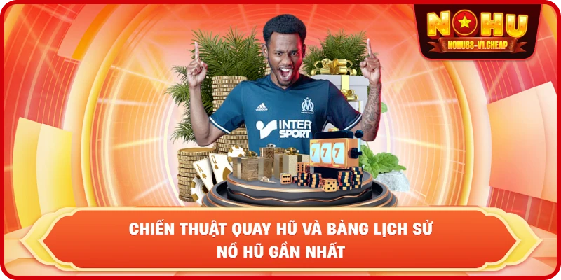 chiến thuật quay hũ và bảng lịch sử nổ hũ gần nhất