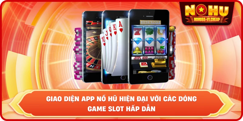 Giao diện app Nổ Hũ hiện đại với các dòng game Slot hấp dẫn