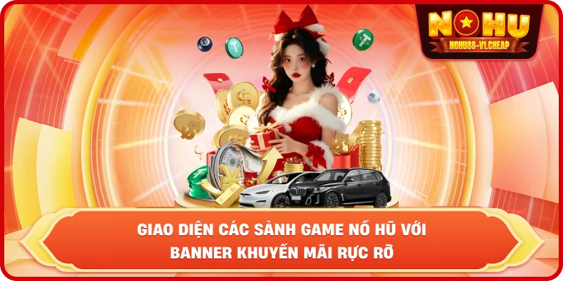 Giao diện các sảnh game nổ hũ với banner khuyến mãi rực rỡ
