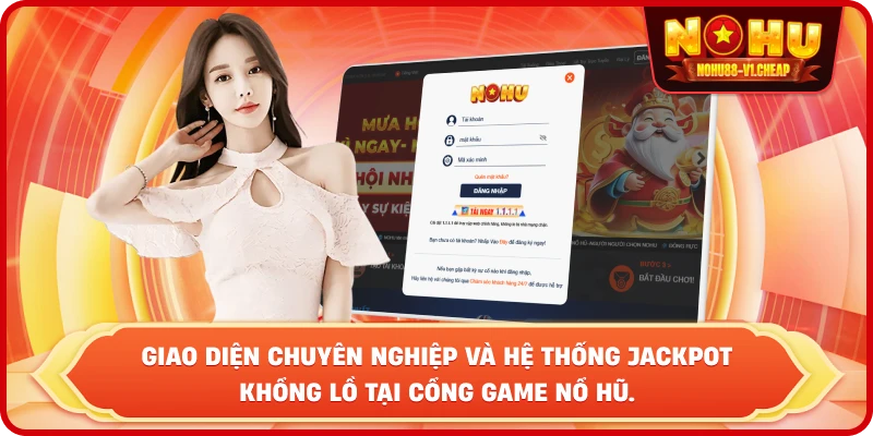 Giao diện chuyên nghiệp và hệ thống Jackpot khổng lồ tại cổng game NỔ HŨ.