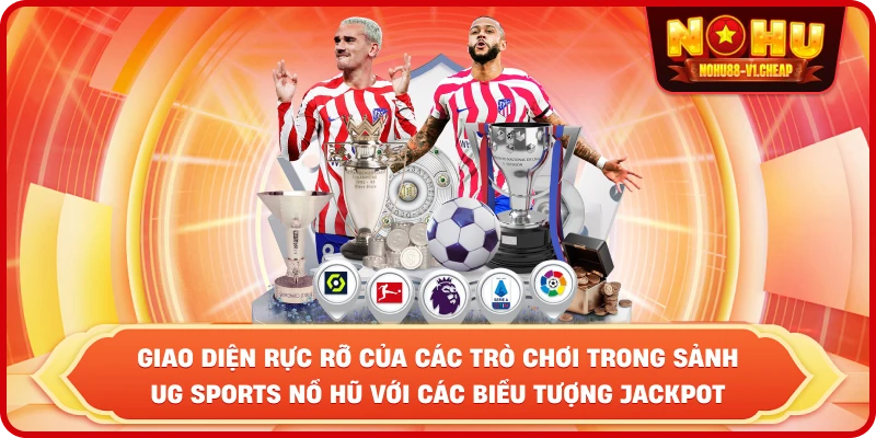 Giao diện rực rỡ của các trò chơi trong sảnh UG Sports NỔ HŨ với các biểu tượng Jackpot