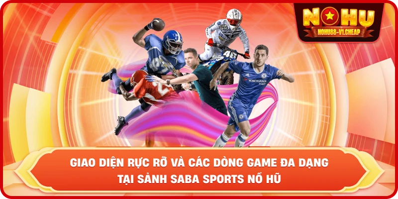 Giao diện rực rỡ và các dòng game đa dạng tại sảnh Saba Sports NỔ HŨ