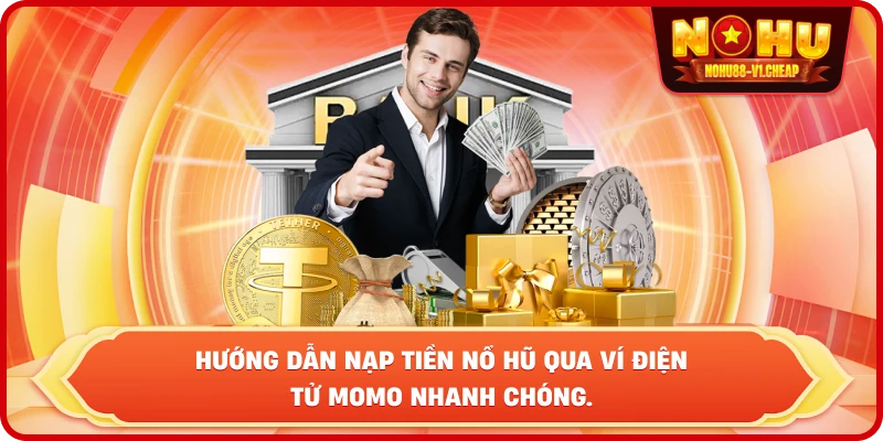Hướng dẫn nạp tiền NỔ HŨ qua ví điện tử Momo nhanh chóng.