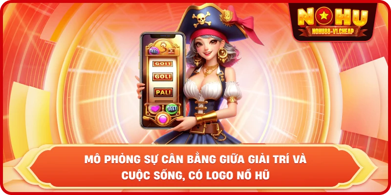 mô phỏng sự cân bằng giữa giải trí và cuộc sống, có logo NỔ HŨ