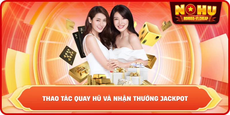 thao tác quay hũ và nhận thưởng Jackpot